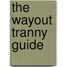 The Wayout Tranny Guide door Vicky Lee