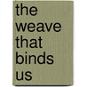 The Weave That Binds Us door Martin Burke