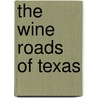 The Wine Roads of Texas door Wes Marshall