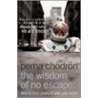 The Wisdom Of No Escape by Pema Chödrön