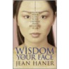 The Wisdom Of Your Face by Jean Haner