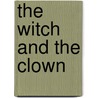 The Witch And The Clown door Barry Ulanov
