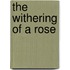 The Withering Of A Rose