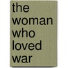 The Woman Who Loved War by Elizabeth Brownrigg