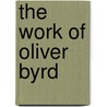 The Work Of Oliver Byrd door Adeline Sergeant