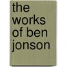 The Works Of Ben Jonson by Unknown