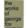 The Works Of George Fox door George Fox