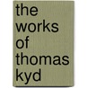 The Works Of Thomas Kyd by Professor Christopher Marlowe
