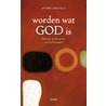 Worden wat God is by A. Zegveld