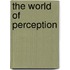 The World Of Perception