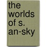 The Worlds of S. An-Sky door Onbekend