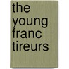 The Young Franc Tireurs door George Alfred Henty
