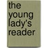 The Young Lady's Reader