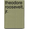 Theodore Roosevelt, Jr. door Miriam T. Timpledon