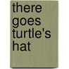 There Goes Turtle's Hat by Jennifer Guess Mckerley