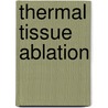 Thermal Tissue Ablation door Michael Marberger