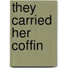 They Carried Her Coffin by Eileen Garratt