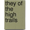 They Of The High Trails by Hamlin Garland