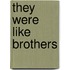 They Were Like Brothers