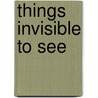 Things Invisible To See door Nancy Willard