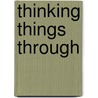 Thinking Things Through by Clark Glymour
