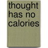 Thought Has No Calories door Lynne Lambert