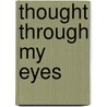 Thought Through My Eyes door Klaus Ottmann
