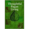 Thoughtful Pagan Living by Pilley Liz