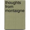 Thoughts From Montaigne door Michel De Montaigne