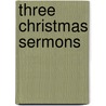 Three Christmas Sermons door Leonard Woolsey Bacon