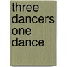Three Dancers One Dance by James O'Halloran