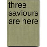 Three Saviours Are Here door George King