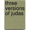 Three Versions Of Judas door Richard G. Walsh