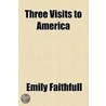 Three Visits To America door Emily Faithfull