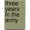 Three Years In The Army door Charles E. Davis Jr