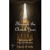 Through the Church Year door Francis D. Kelly