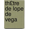 Th£tre de Lope de Vega door Lope De Vega