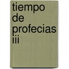 Tiempo De Profecias Iii by Adolfo De Obieta