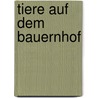 Tiere auf dem Bauernhof by Anne Royer