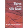 Tigers On The Silk Road door Katherine Gallagher