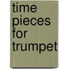 Time Pieces For Trumpet door Paul Harris