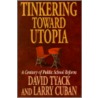 Tinkering Toward Utopia door Larry Cuban