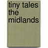 Tiny Tales The Midlands by Mark Richardson