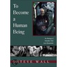 To Become A Human Being door Steve Wall