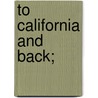 To California And Back; door Charles A. Higgins