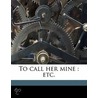 To Call Her Mine : Etc. door Walter Besant