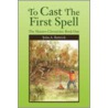 To Cast the First Spell by John A. Buttrick