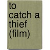 To Catch A Thief (Film) door Miriam T. Timpledon