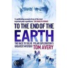 To The End Of The Earth by Tom Avery