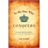 To the One Who Conquers by Sam Storms